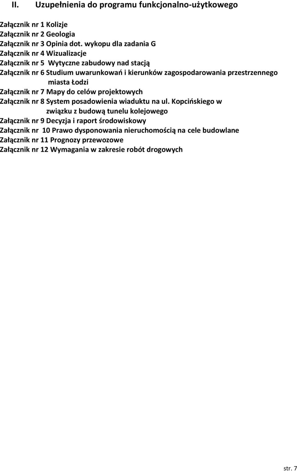 przestrzennego miasta Łodzi Załącznik nr 7 Mapy do celów projektowych Załącznik nr 8 System posadowienia wiaduktu na ul.