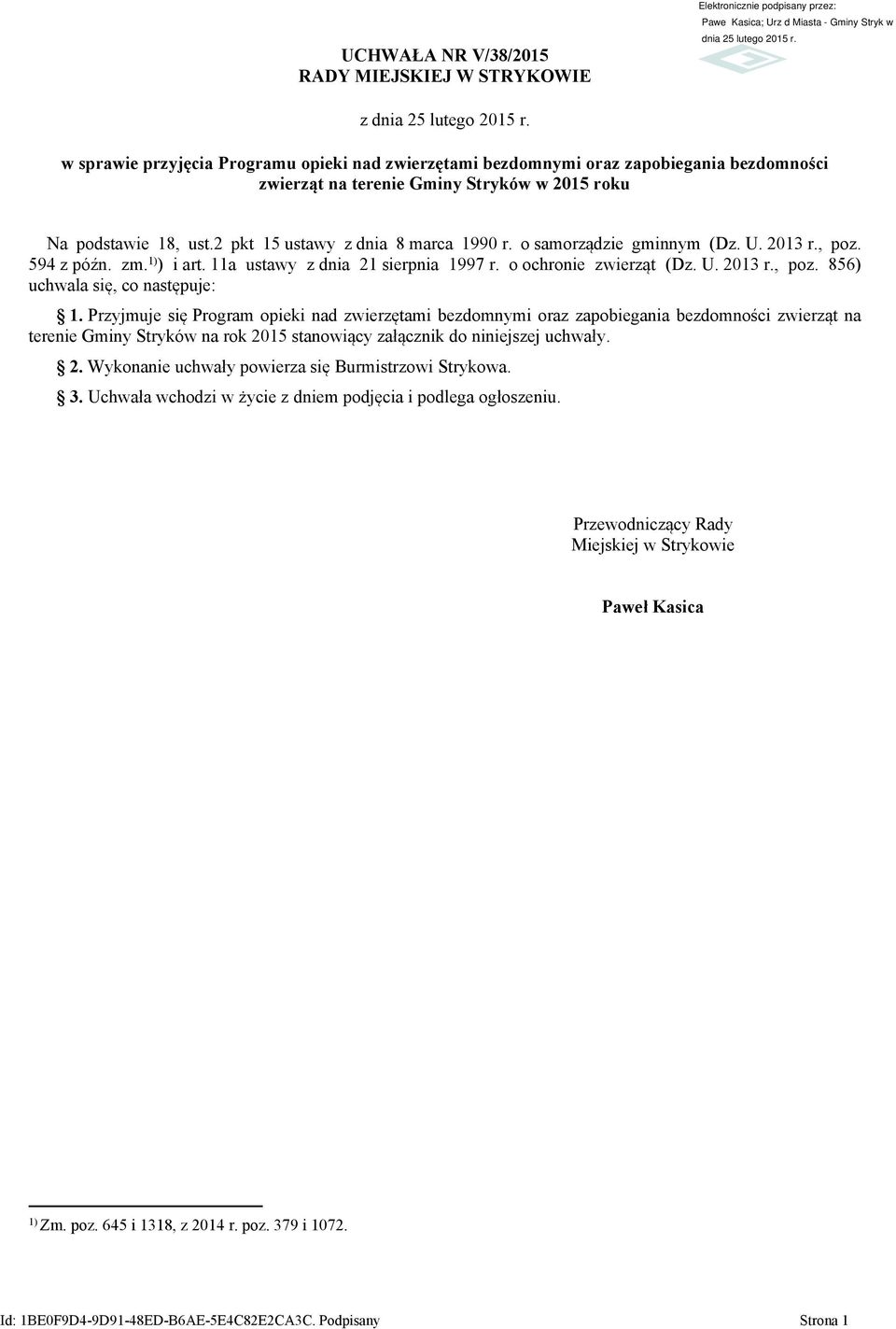 o samorządzie gminnym (Dz. U. 2013 r., poz. 594 z późn. zm. 1) ) i art. 11a ustawy z dnia 21 sierpnia 1997 r. o ochronie zwierząt (Dz. U. 2013 r., poz. 856) uchwala się, co następuje: 1.