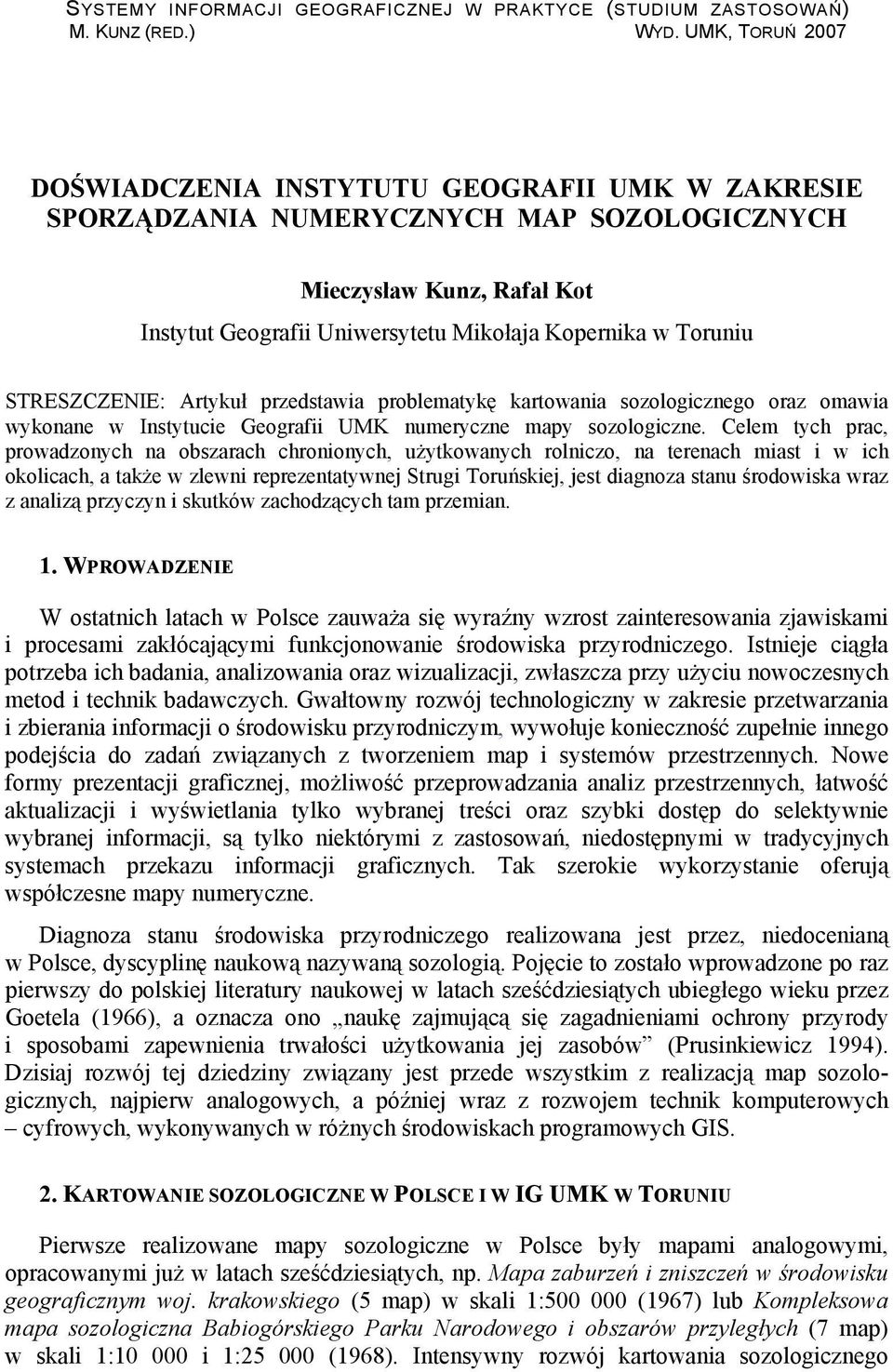 przedstawia problematykę kartowania sozologicznego oraz omawia wykonane w Instytucie Geografii UMK numeryczne mapy sozologiczne.