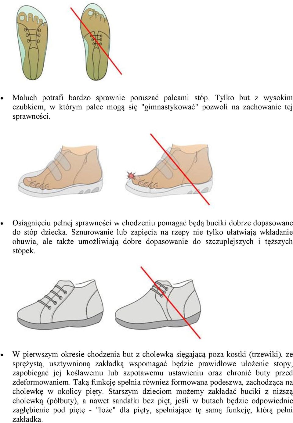 Sznurowanie lub zapięcia na rzepy nie tylko ułatwiają wkładanie obuwia, ale także umożliwiają dobre dopasowanie do szczuplejszych i tęższych stópek.