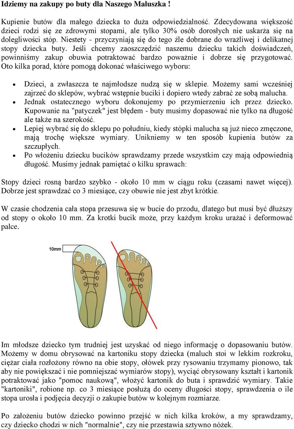Niestety - przyczyniają się do tego źle dobrane do wrażliwej i delikatnej stopy dziecka buty.