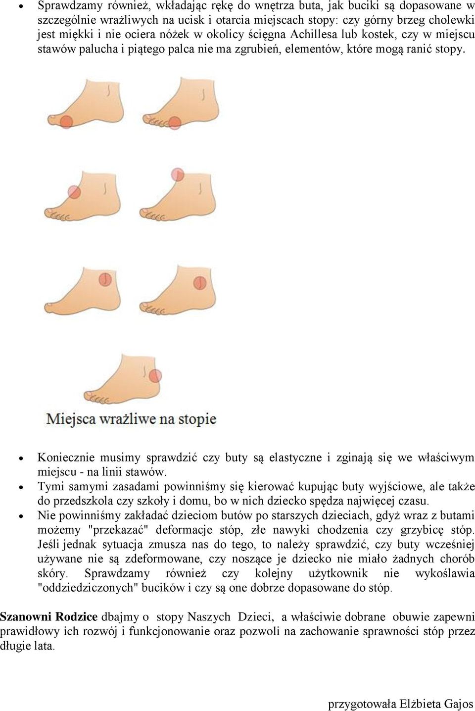 Koniecznie musimy sprawdzić czy buty są elastyczne i zginają się we właściwym miejscu - na linii stawów.
