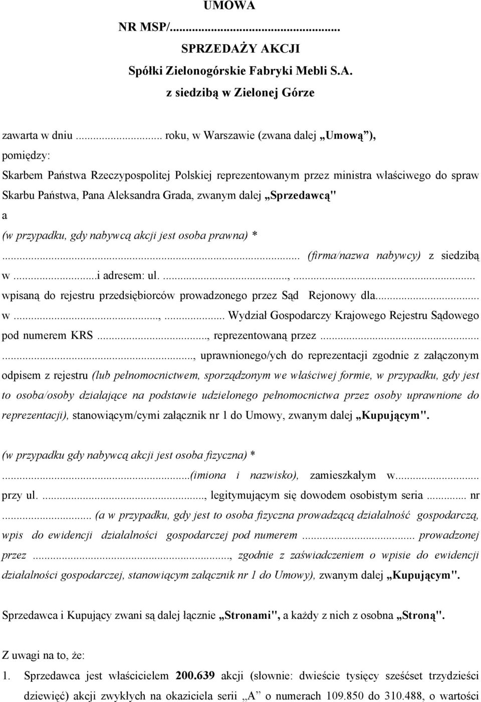 Sprzedawcą" a (w przypadku, gdy nabywcą akcji jest osoba prawna) *... (firma/nazwa nabywcy) z siedzibą w...i adresem: ul....,... wpisaną do rejestru przedsiębiorców prowadzonego przez Sąd Rejonowy dla.