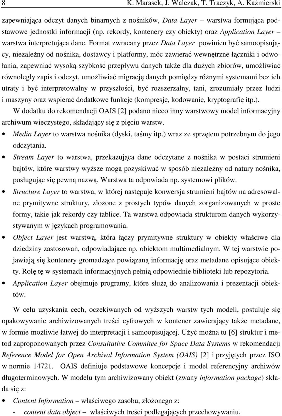 Format zwracany przez Data Layer powinien być samoopisujący, niezaleŝny od nośnika, dostawcy i platformy, móc zawierać wewnętrzne łączniki i odwołania, zapewniać wysoką szybkość przepływu danych