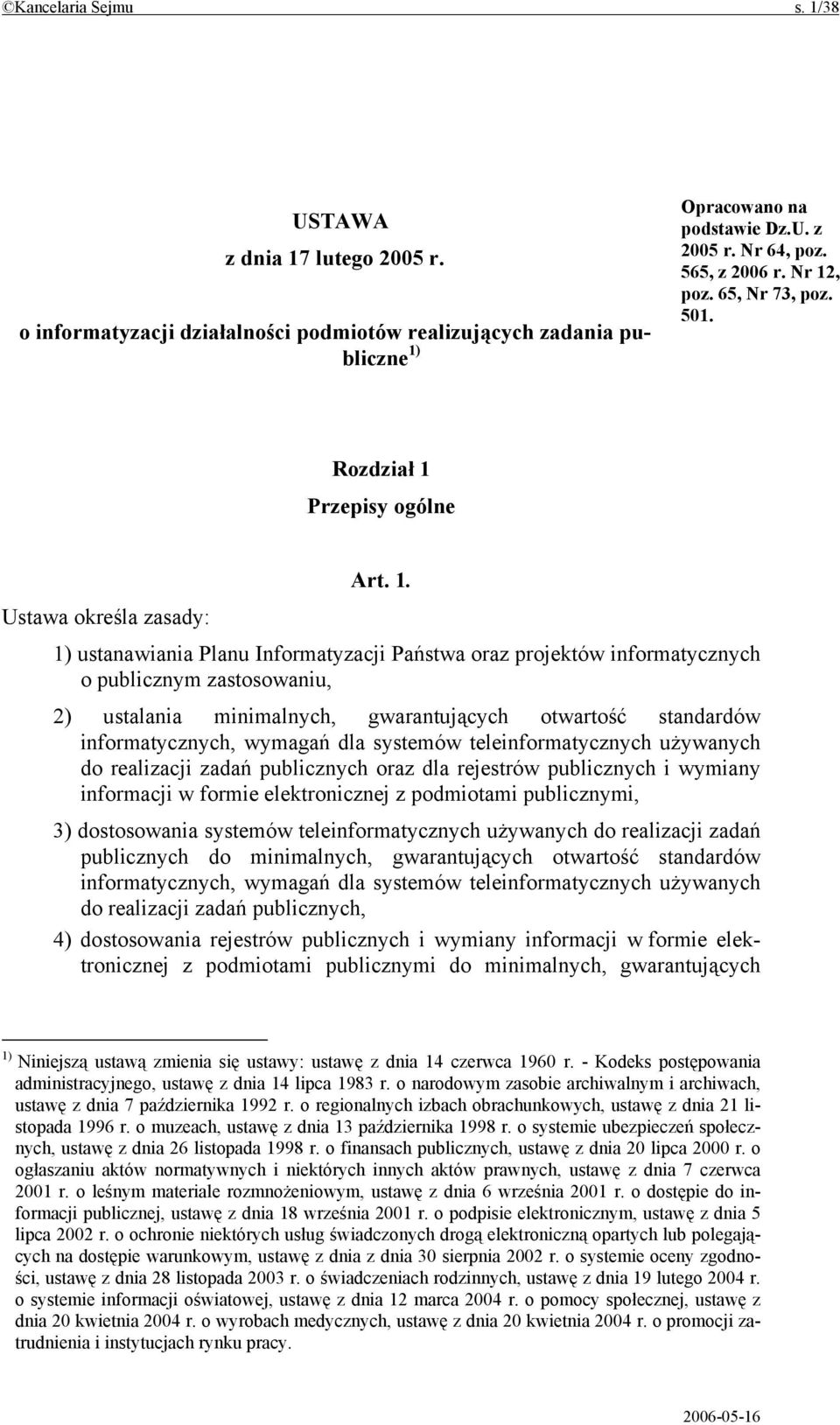 ustalania minimalnych, gwarantujących otwartość standardów informatycznych, wymagań dla systemów teleinformatycznych używanych do realizacji zadań publicznych oraz dla rejestrów publicznych i wymiany