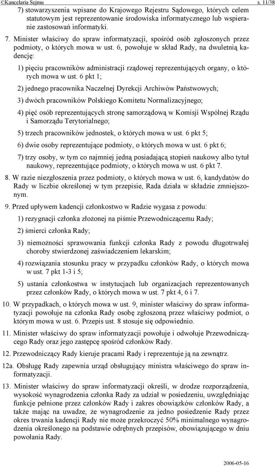 6 pkt 1; 2) jednego pracownika Naczelnej Dyrekcji Archiwów Państwowych; 3) dwóch pracowników Polskiego Komitetu Normalizacyjnego; 4) pięć osób reprezentujących stronę samorządową w Komisji Wspólnej