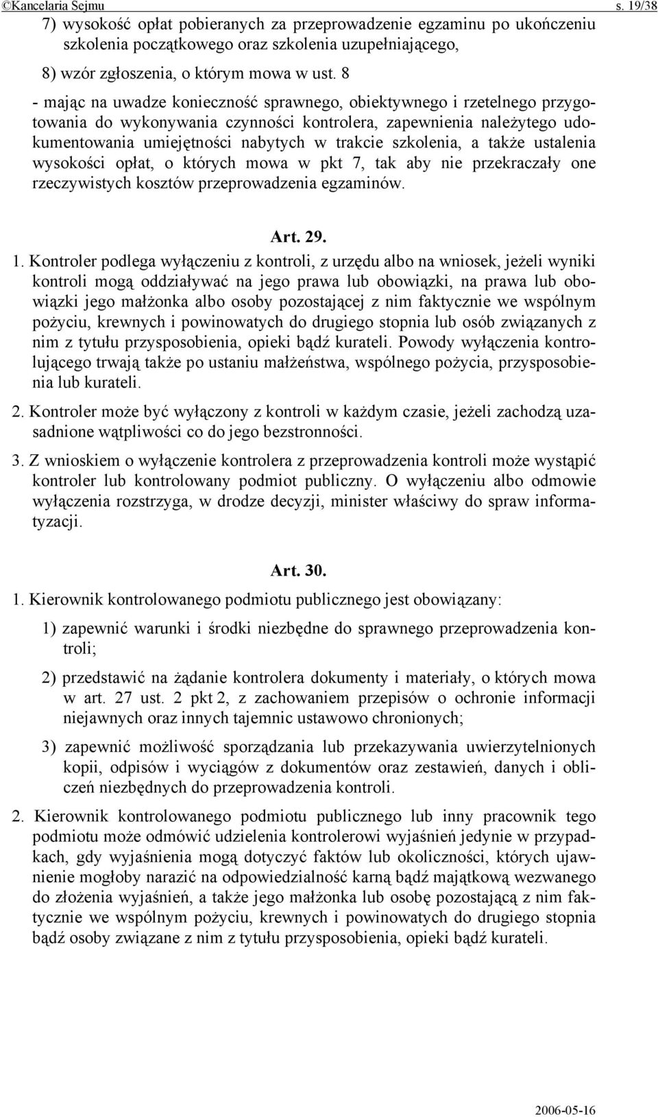 szkolenia, a także ustalenia wysokości opłat, o których mowa w pkt 7, tak aby nie przekraczały one rzeczywistych kosztów przeprowadzenia egzaminów. Art. 29. 1.