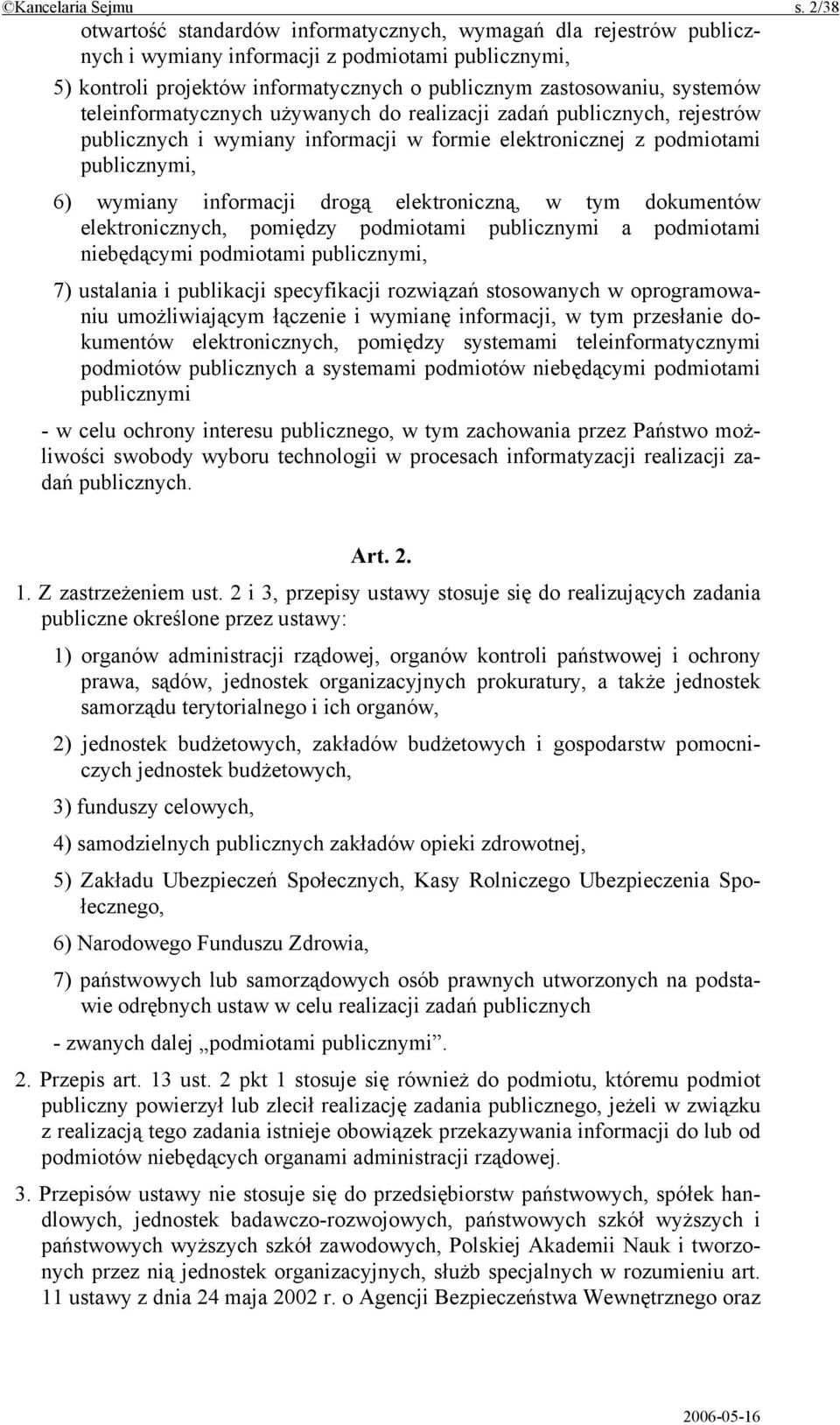 teleinformatycznych używanych do realizacji zadań publicznych, rejestrów publicznych i wymiany informacji w formie elektronicznej z podmiotami publicznymi, 6) wymiany informacji drogą elektroniczną,