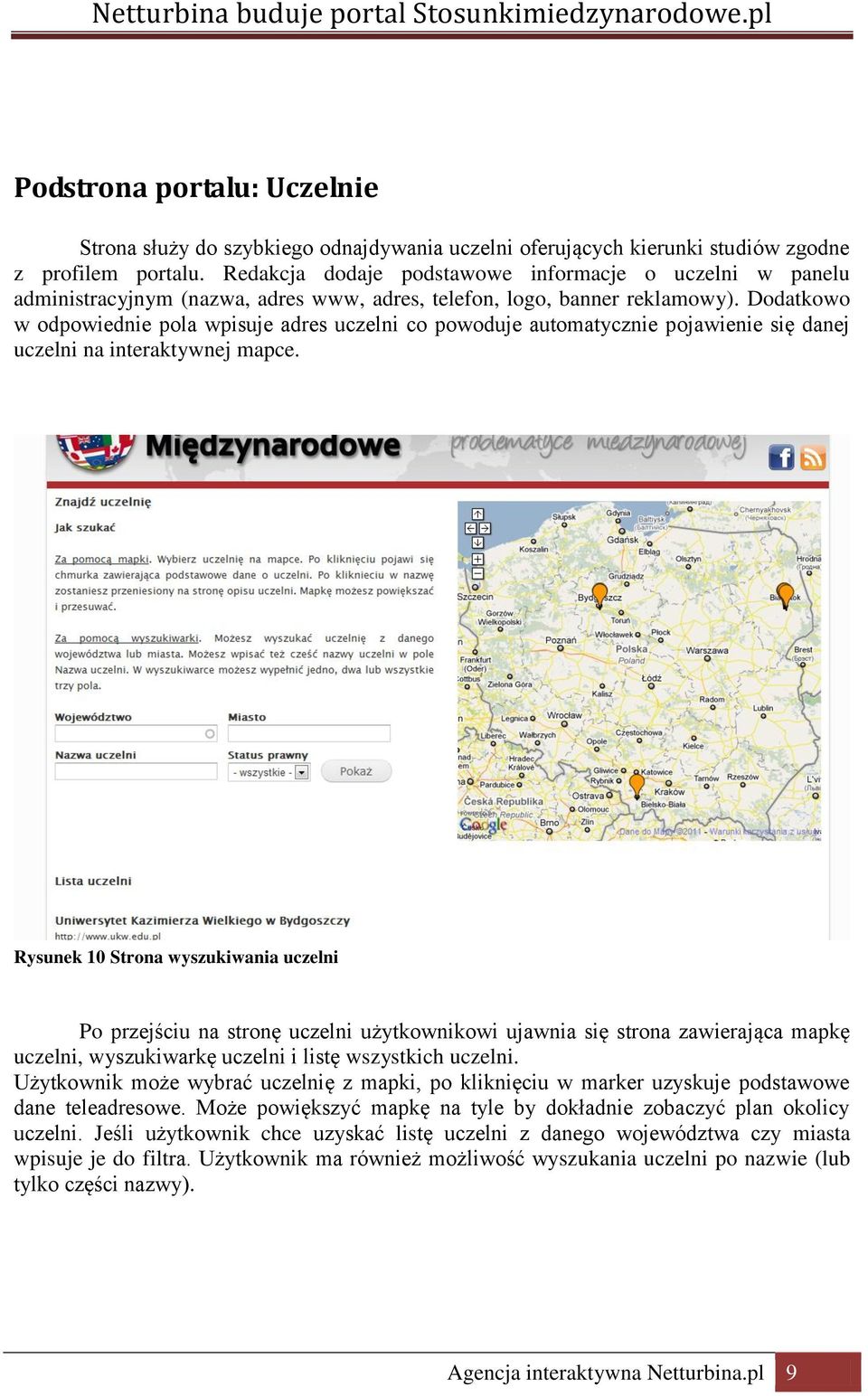 Dodatkowo w odpowiednie pola wpisuje adres uczelni co powoduje automatycznie pojawienie się danej uczelni na interaktywnej mapce.