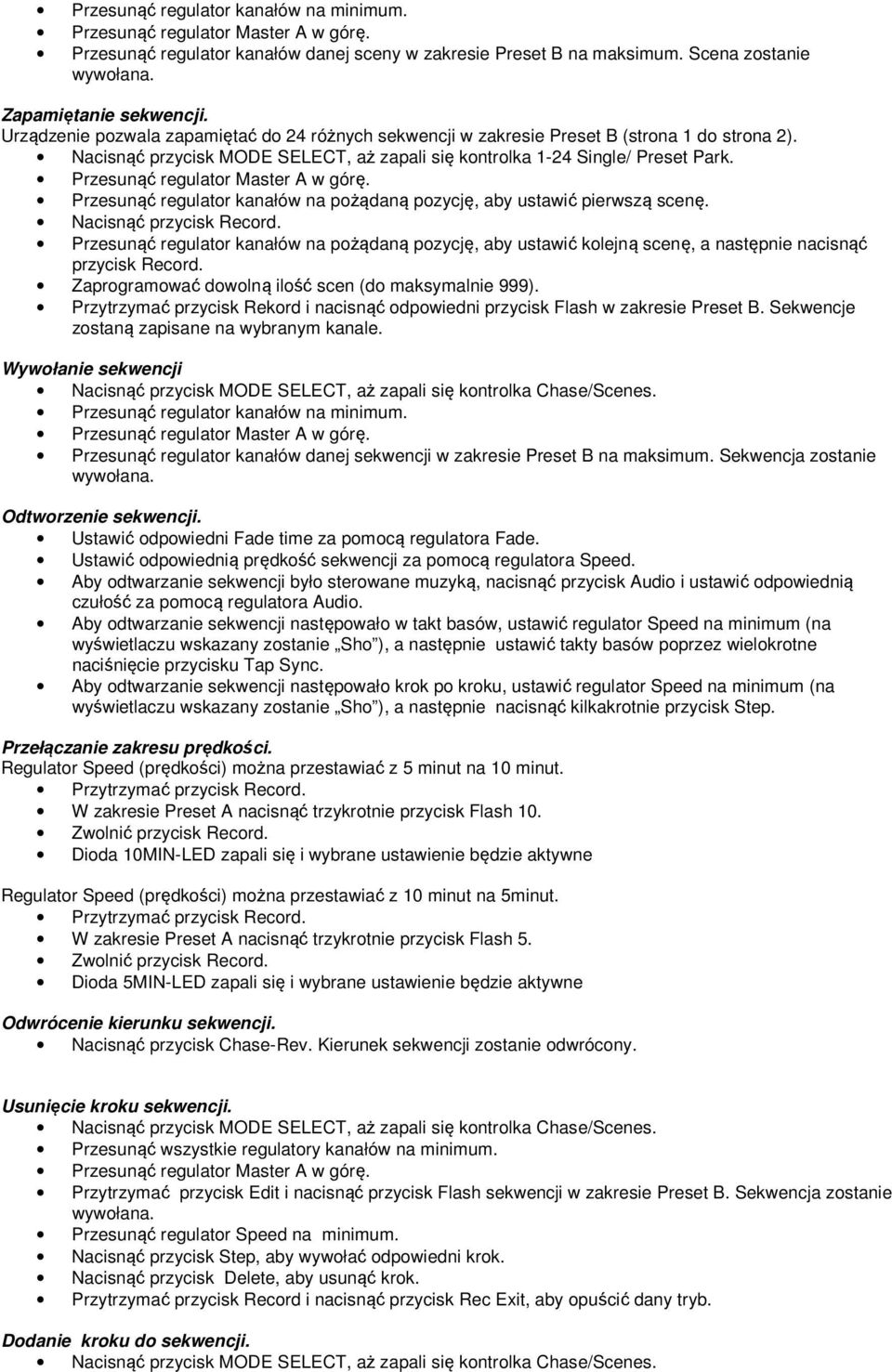 Przesunąć regulator kanałów na pożądaną pozycję, aby ustawić kolejną scenę, a następnie nacisnąć przycisk Record. Zaprogramować dowolną ilość scen (do maksymalnie 999).