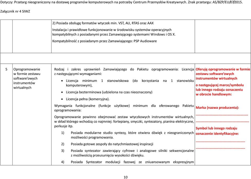 Kompatybilność z posiadanym przez Zamawiającego: PSP Audioware 5 Oprogramowanie w formie zestawu software owych instrumentów wirtualnych Rodzaj i zakres uprawnień Zamawiającego do Pakietu