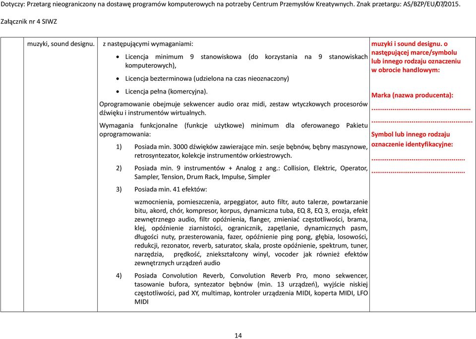 Oprogramowanie obejmuje sekwencer audio oraz midi, zestaw wtyczkowych procesorów dźwięku i instrumentów wirtualnych.