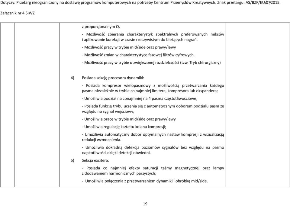 Tryb chirurgiczny) 4) Posiada sekcję procesora dynamiki: - Posiada kompresor wielopasmowy z możliwością przetwarzania każdego pasma niezależnie w trybie co najmniej limitera, kompresora lub