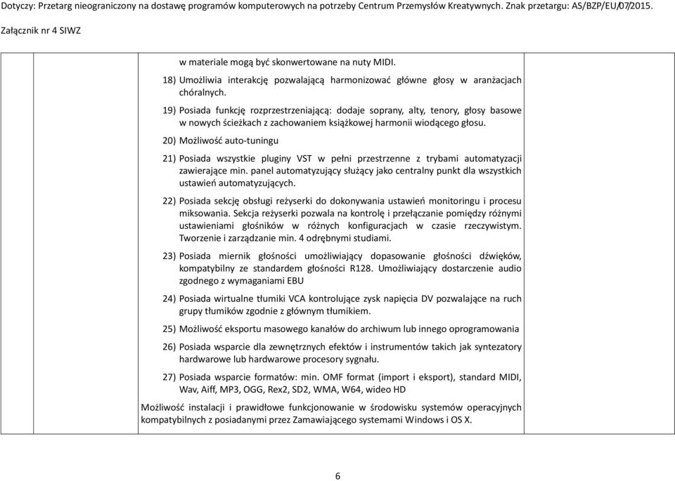 20) Możliwość auto-tuningu 21) Posiada wszystkie pluginy VST w pełni przestrzenne z trybami automatyzacji zawierające min.