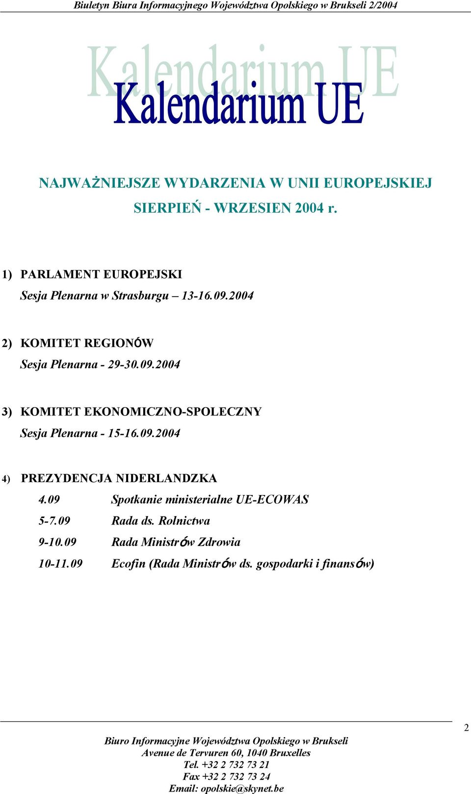 09.2004 3) KOMITET EKONOMICZNO-SPOLECZNY Sesja Plenarna - 15-16.09.2004 4) PREZYDENCJA NIDERLANDZKA 4.