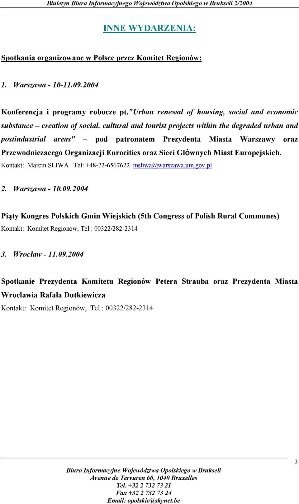 Warszawy oraz Przewodniczacego Organizacji Eurocities oraz Sieci Głównych Miast Europejskich. Kontakt: Marcin SLIWA Tel: +48-22-6567622 msliwa@warszawa.um.gov.pl 2. Warszawa - 10.09.