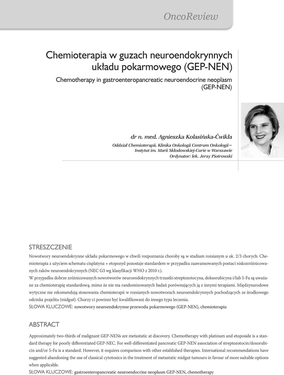Jerzy Piotrowski Streszczenie Nowotwory neuroendokrynne układu pokarmowego w chwili rozpoznania choroby są w stadium rozsianym u ok. 2/3 chorych.