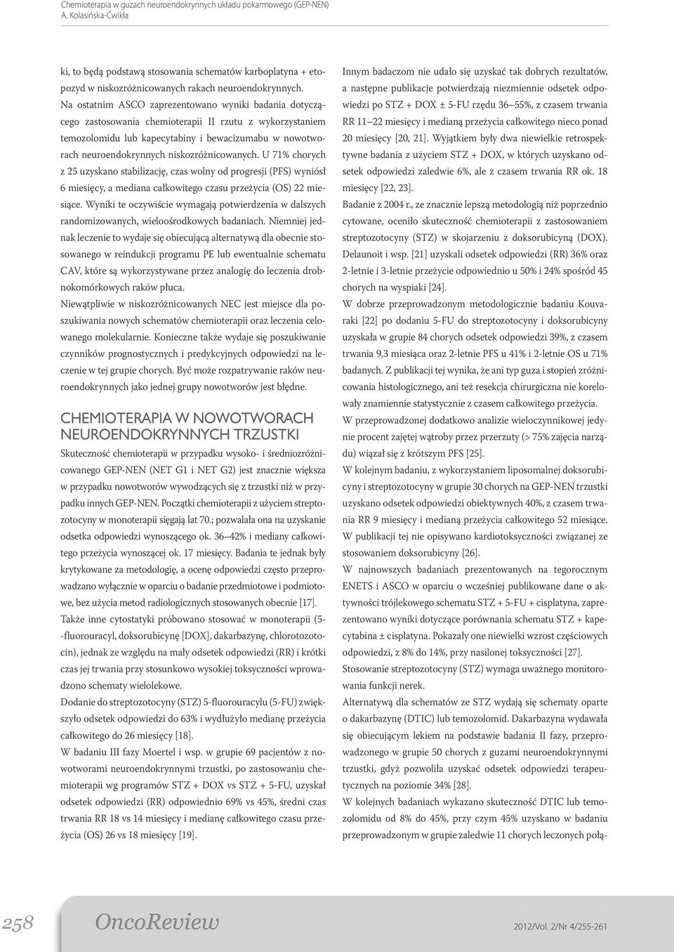 niskozróżnicowanych. U 71% chorych z 25 uzyskano stabilizację, czas wolny od progresji (PFS) wyniósł 6 miesięcy, a mediana całkowitego czasu przeżycia (OS) 22 miesiące.