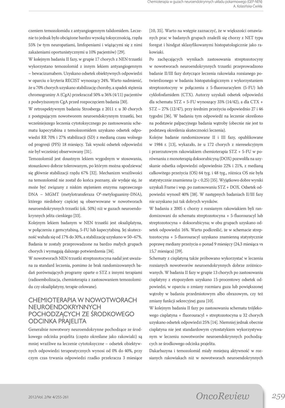 W kolejnym badaniu II fazy, w grupie 17 chorych z NEN trzustki wykorzystano temozolomid z innym lekiem antyangiogennym bewacizumabem.