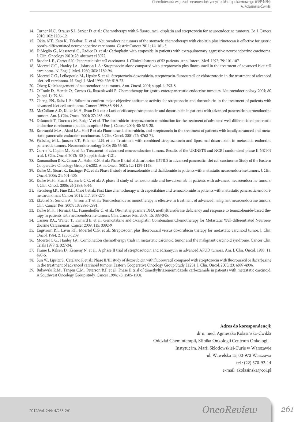 Gastric Cancer 2011; 14: 161-5. 16. DiMeglio G., Massacesi C., Radice D. et al.: Carboplatin with etoposide in patients with extrapulmonary aggressive neuroendocrine carcinoma. J. Clin.