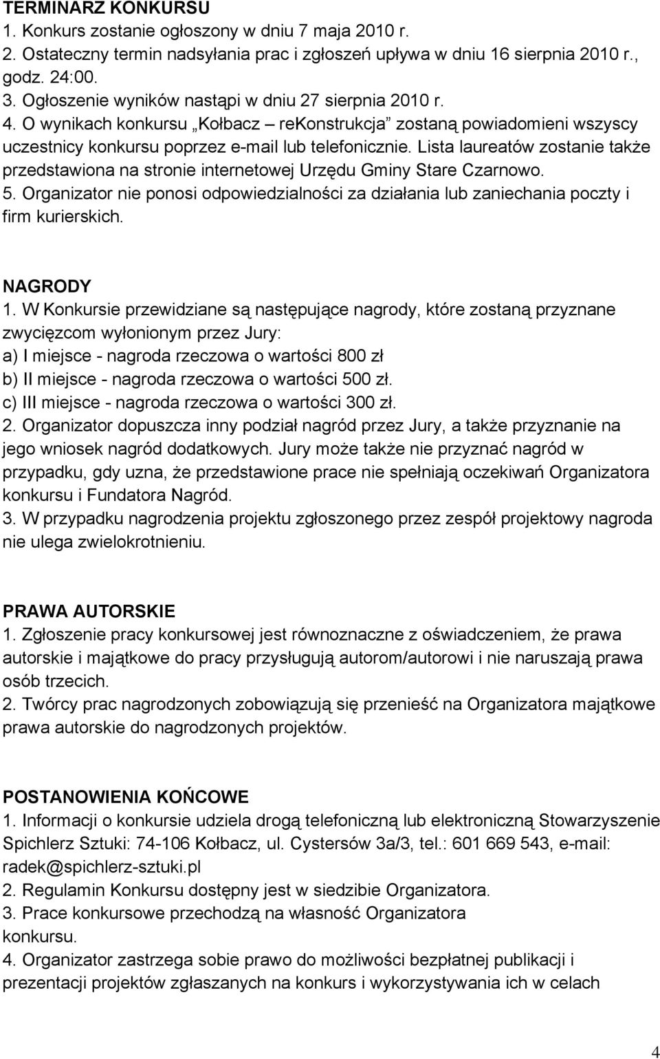 Lista laureatów zostanie także przedstawiona na stronie internetowej Urzędu Gminy Stare Czarnowo. 5. Organizator nie ponosi odpowiedzialności za działania lub zaniechania poczty i firm kurierskich.