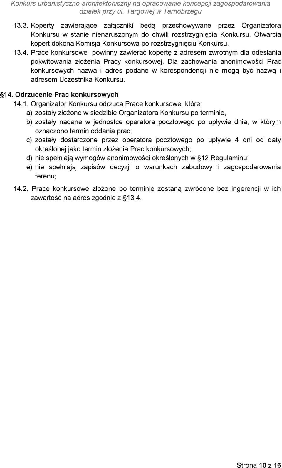 Dla zachowania anonimowości Prac konkursowych nazwa i adres podane w korespondencji nie mogą być nazwą i adresem Uczestnika Konkursu. 14