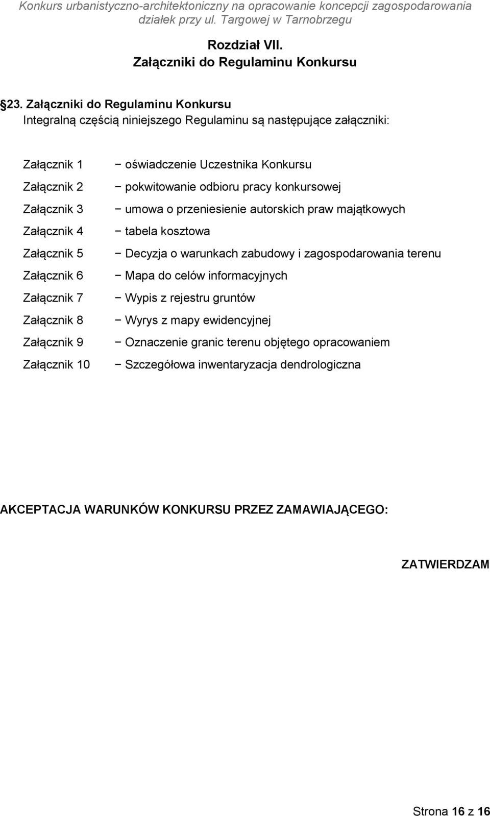 Załącznik 7 Załącznik 8 Załącznik 9 Załącznik 10 oświadczenie Uczestnika Konkursu pokwitowanie odbioru pracy konkursowej umowa o przeniesienie autorskich praw majątkowych tabela