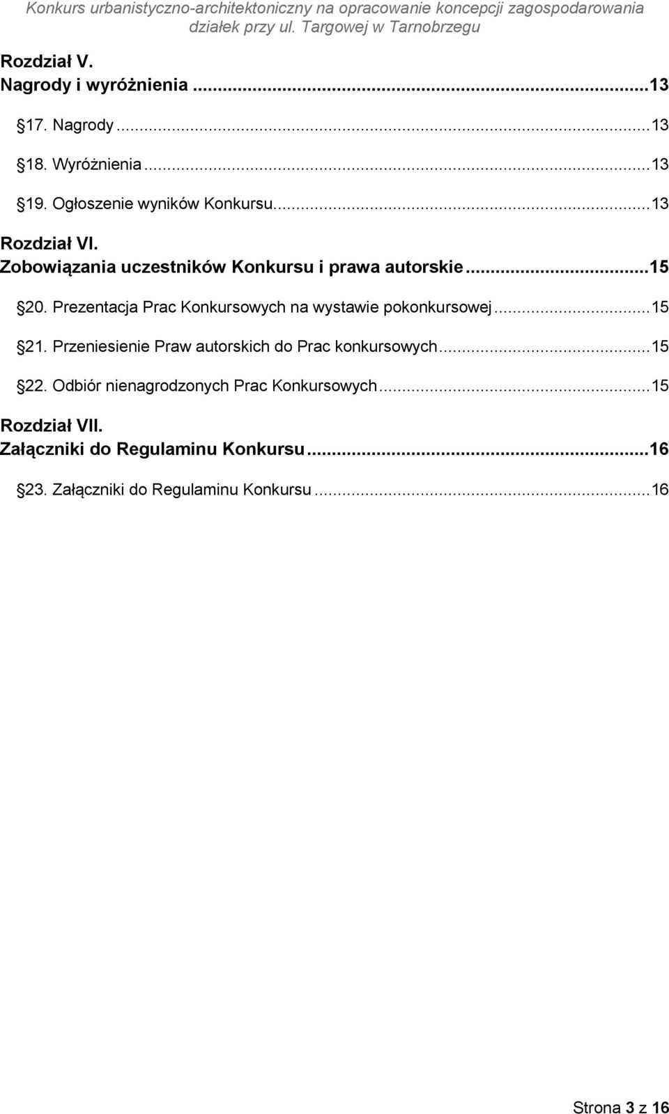 Prezentacja Prac Konkursowych na wystawie pokonkursowej... 15 21. Przeniesienie Praw autorskich do Prac konkursowych.