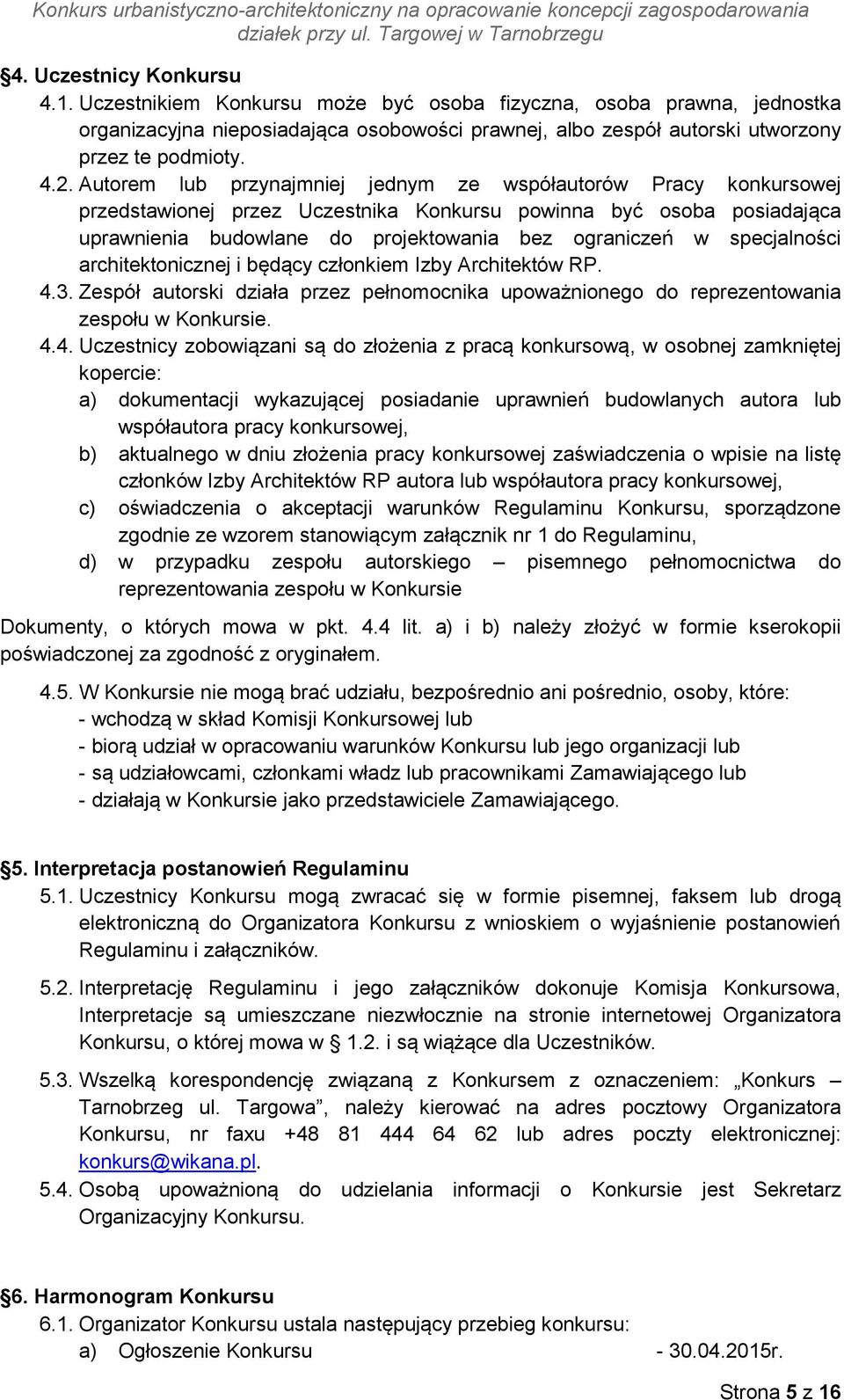 specjalności architektonicznej i będący członkiem Izby Architektów RP. 4.