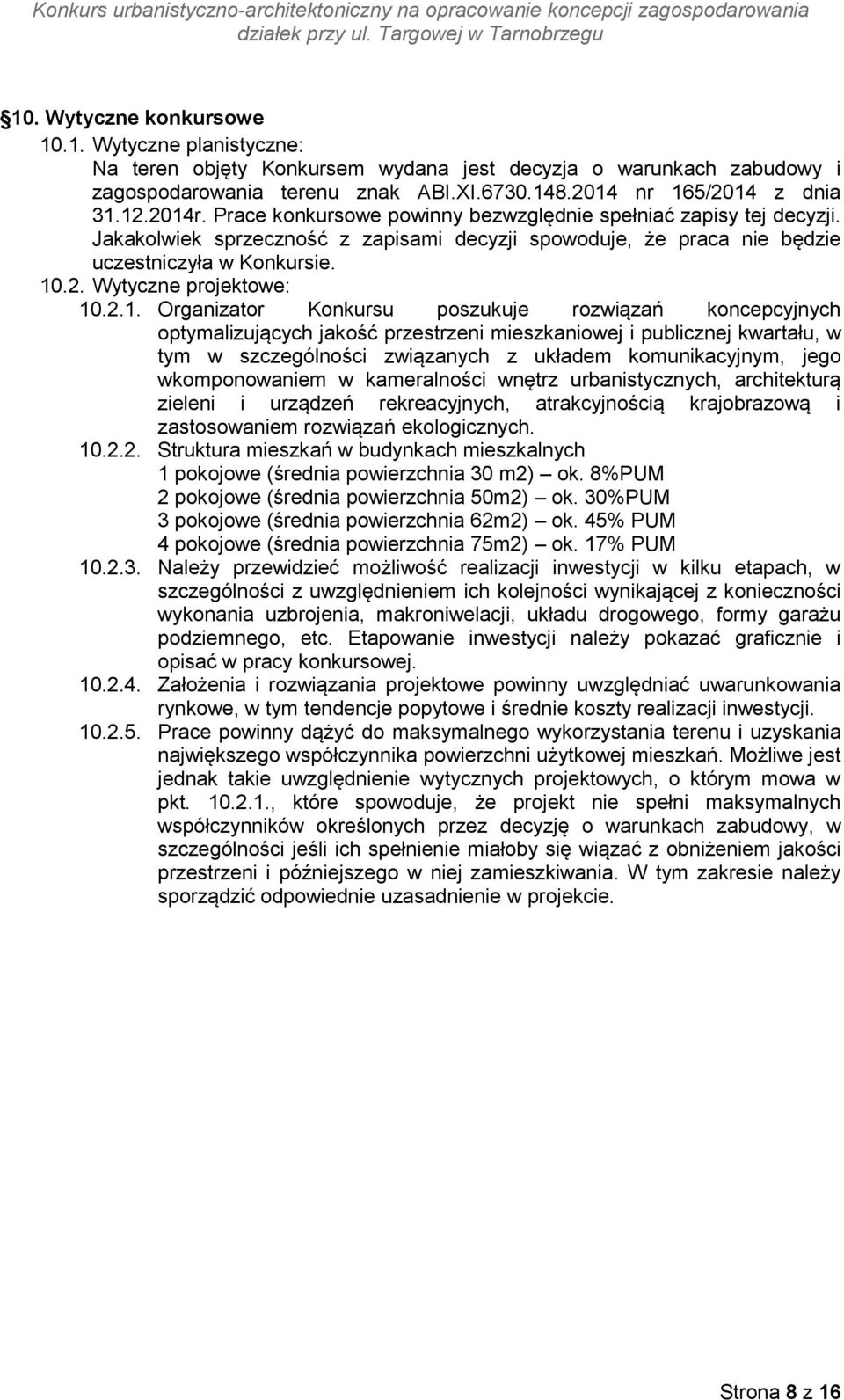 2.1. Organizator Konkursu poszukuje rozwiązań koncepcyjnych optymalizujących jakość przestrzeni mieszkaniowej i publicznej kwartału, w tym w szczególności związanych z układem komunikacyjnym, jego