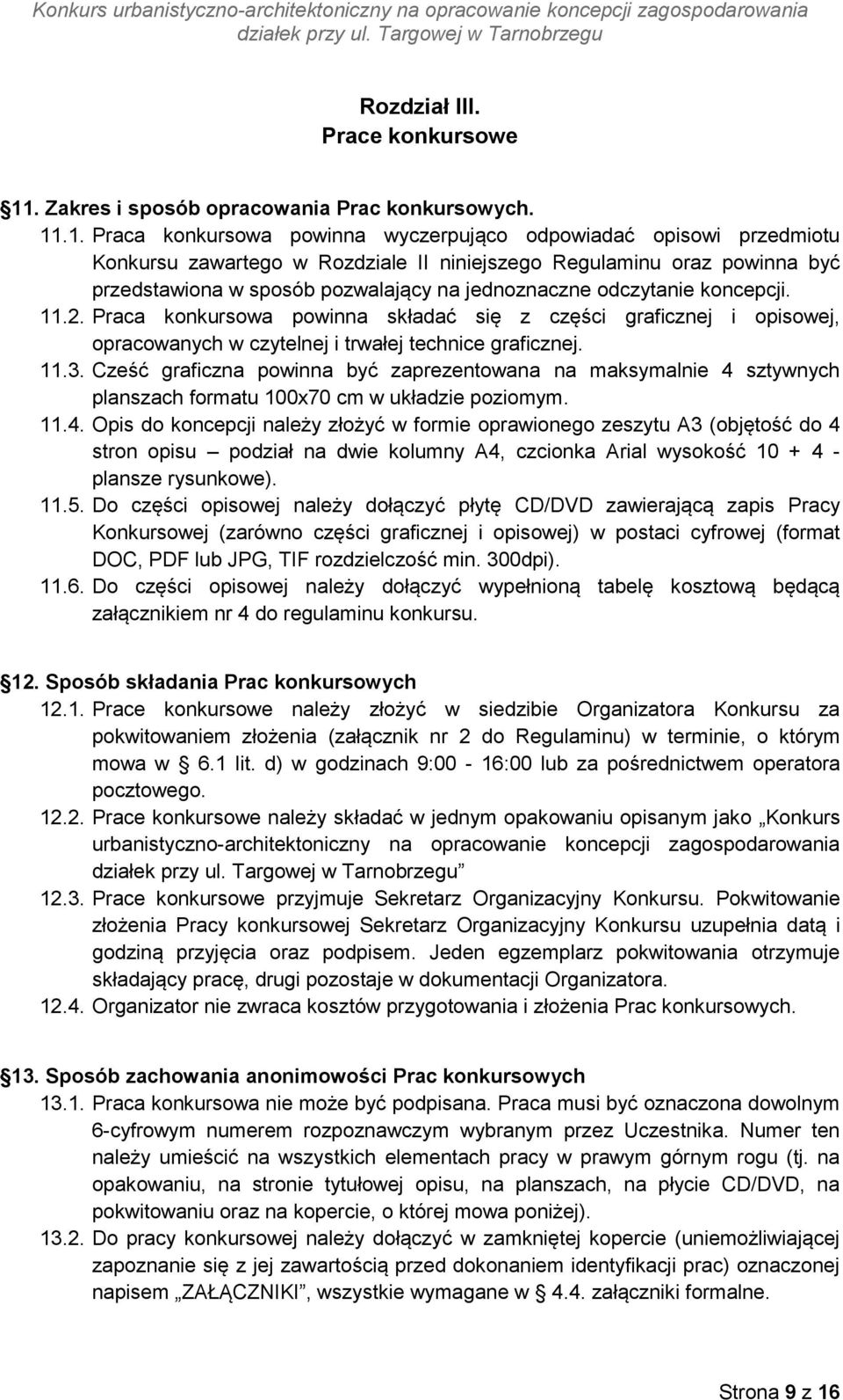 .1. Praca konkursowa powinna wyczerpująco odpowiadać opisowi przedmiotu Konkursu zawartego w Rozdziale II niniejszego Regulaminu oraz powinna być przedstawiona w sposób pozwalający na jednoznaczne