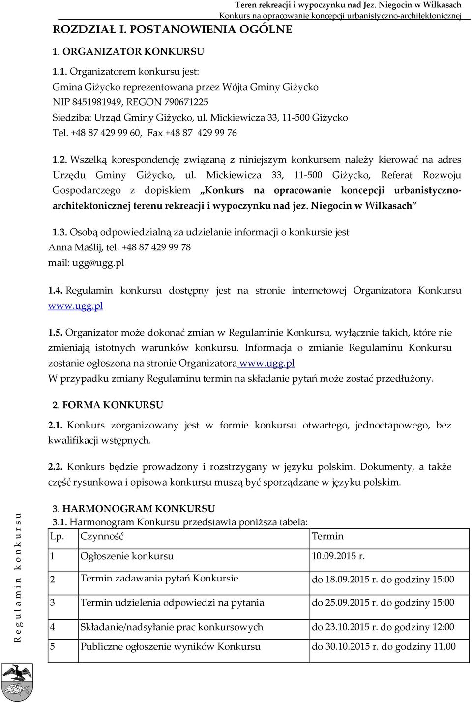 99 60, Fax +48 87 429 99 76 1.2. Wszelką korespondencję związaną z niniejszym konkursem należy kierować na adres Urzędu Gminy Giżycko, ul.