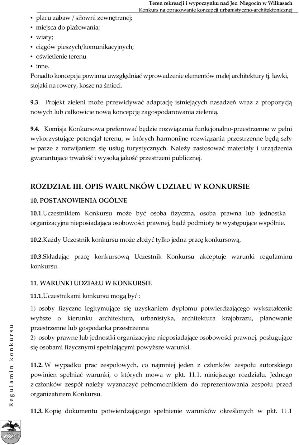Projekt zieleni może przewidywać adaptację istniejących nasadzeń wraz z propozycją nowych lub całkowicie nową koncepcję zagospodarowania zielenią. 9.4.