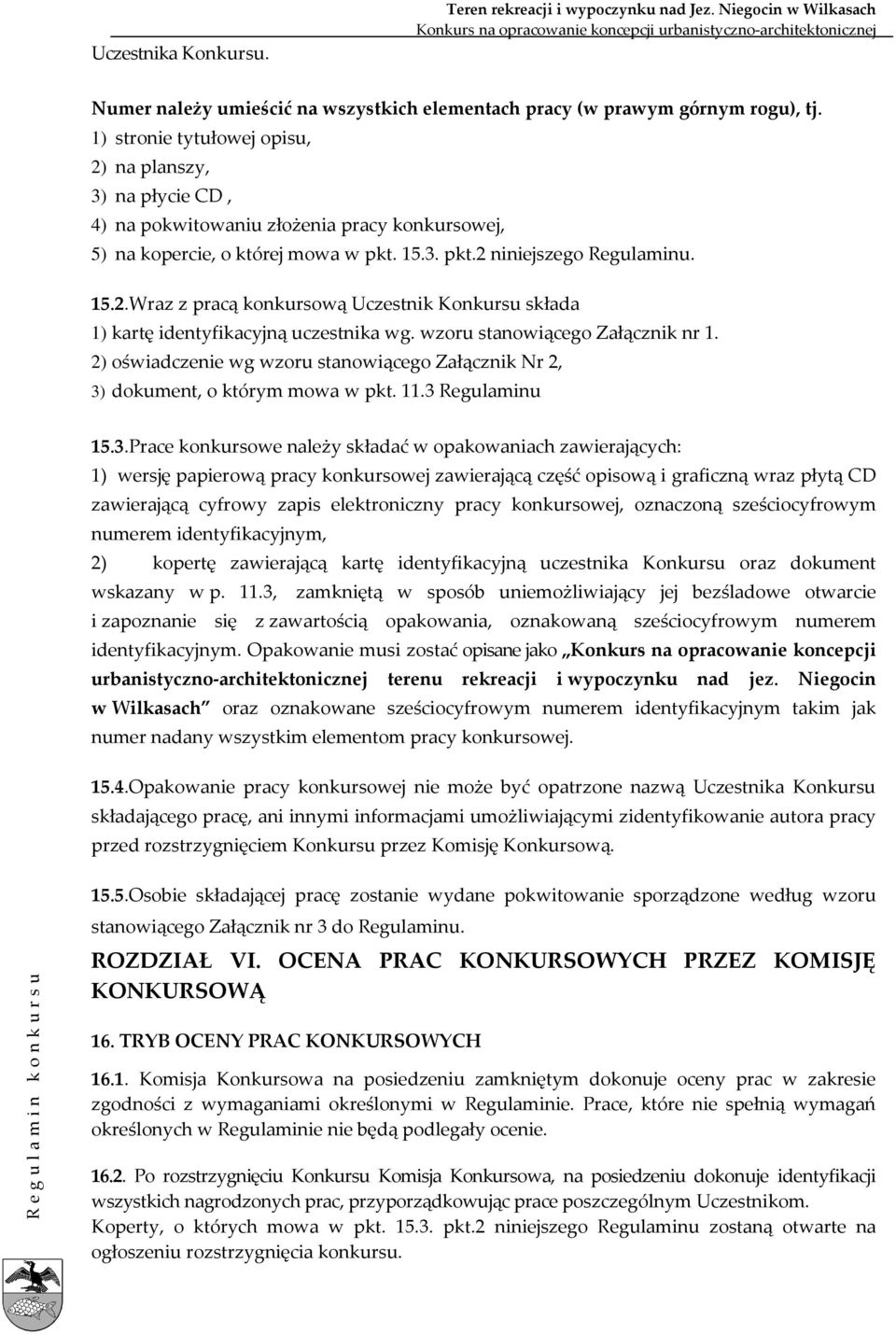 wzoru stanowiącego Załącznik nr 1. 2) oświadczenie wg wzoru stanowiącego Załącznik Nr 2, 3)