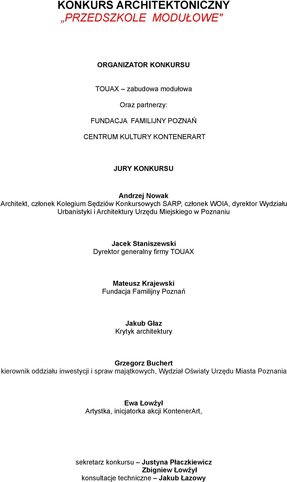 Dyrektor generalny firmy TOUAX Mateusz Krajewski Fundacja Familijny Poznań Jakub Głaz Krytyk architektury Grzegorz Buchert kierownik oddziału inwestycji i spraw majątkowych,