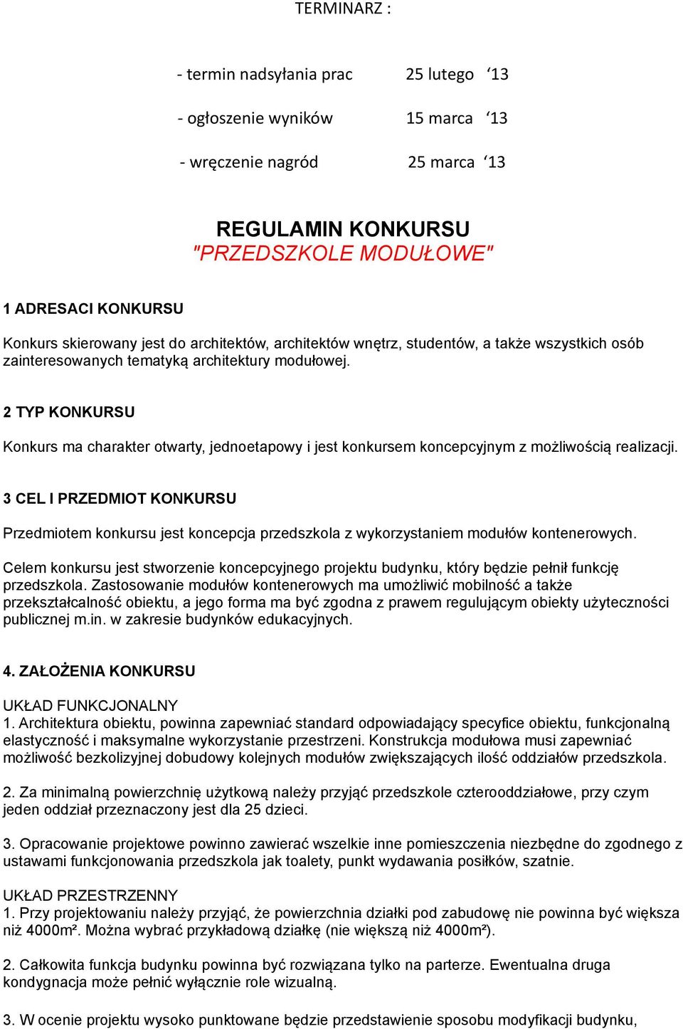 2 TYP KONKURSU Konkurs ma charakter otwarty, jednoetapowy i jest konkursem koncepcyjnym z możliwością realizacji.