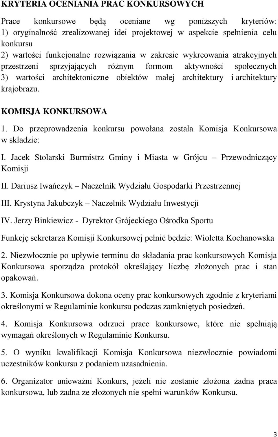 krajobrazu. KOMISJA KONKURSOWA 1. Do przeprowadzenia konkursu powołana została Komisja Konkursowa w składzie: I. Jacek Stolarski Burmistrz Gminy i Miasta w Grójcu Przewodniczący Komisji II.