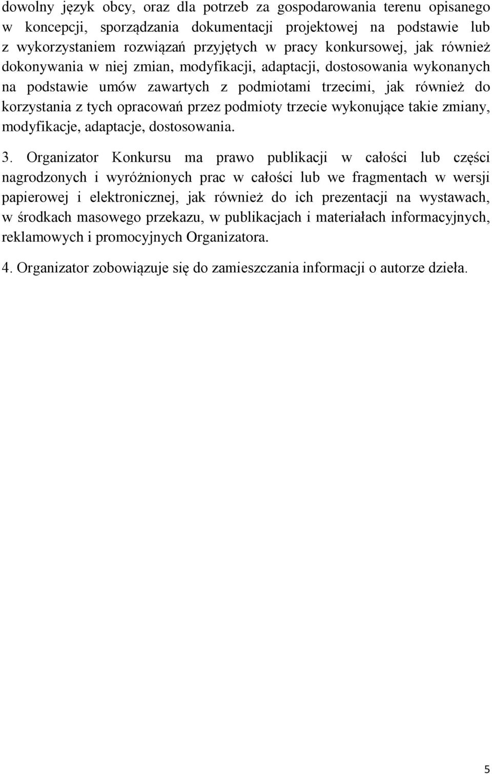 trzecie wykonujące takie zmiany, modyfikacje, adaptacje, dostosowania. 3.