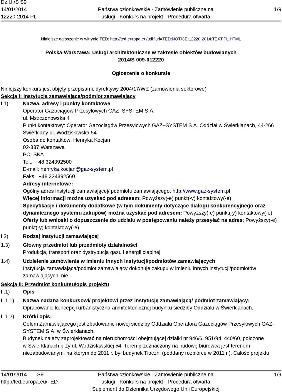 dyrektywy 2004/17/WE (zamówienia sektorowe) Sekcja I: Instytucja zamawiająca/podmiot zamawiający I.1) Nazwa, adresy i punkty kontaktowe Operator Gazociągów Przesyłowych GAZ SYSTEM S.A. ul.