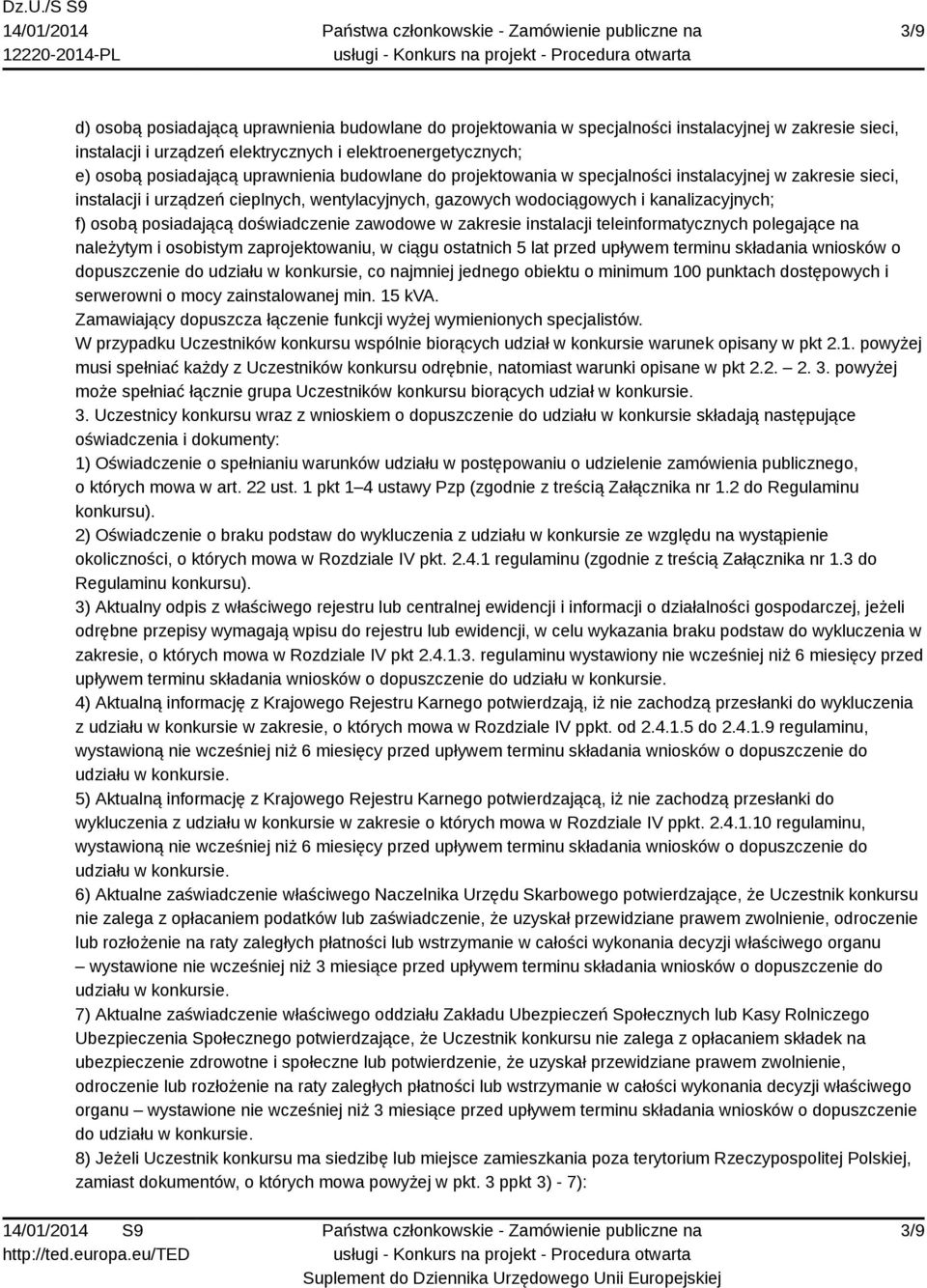 doświadczenie zawodowe w zakresie instalacji teleinformatycznych polegające na należytym i osobistym zaprojektowaniu, w ciągu ostatnich 5 lat przed upływem terminu składania wniosków o dopuszczenie