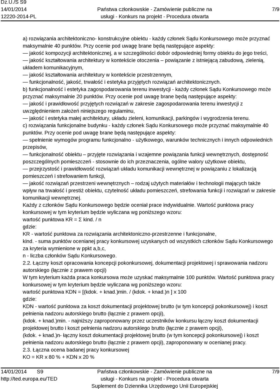 kontekście otoczenia powiązanie z istniejącą zabudową, zielenią, układem komunikacyjnym, jakość kształtowania architektury w kontekście przestrzennym, funkcjonalność, jakość, trwałość i estetyka