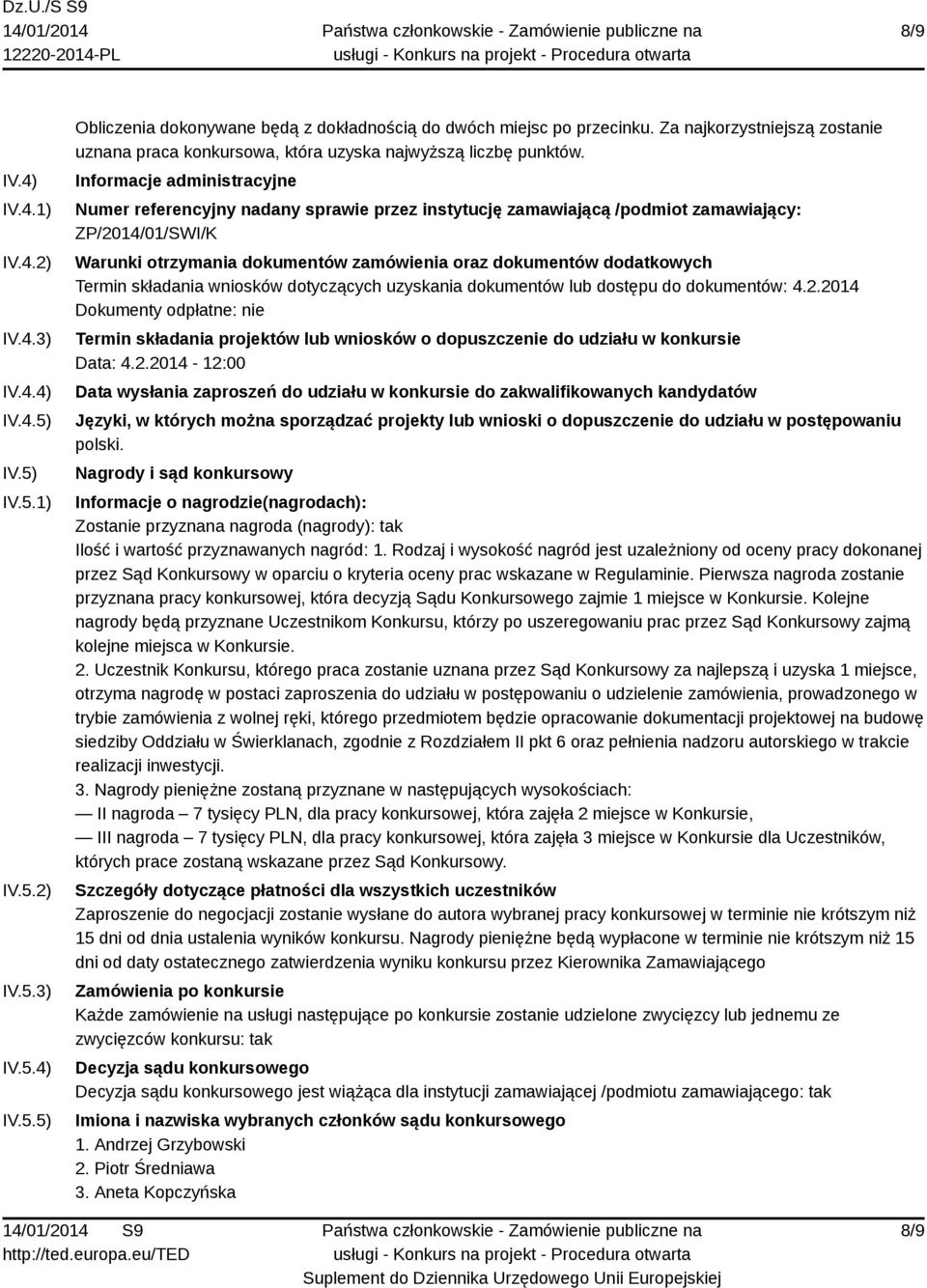 Informacje administracyjne Numer referencyjny nadany sprawie przez instytucję zamawiającą /podmiot zamawiający: ZP/2014/01/SWI/K Warunki otrzymania dokumentów zamówienia oraz dokumentów dodatkowych