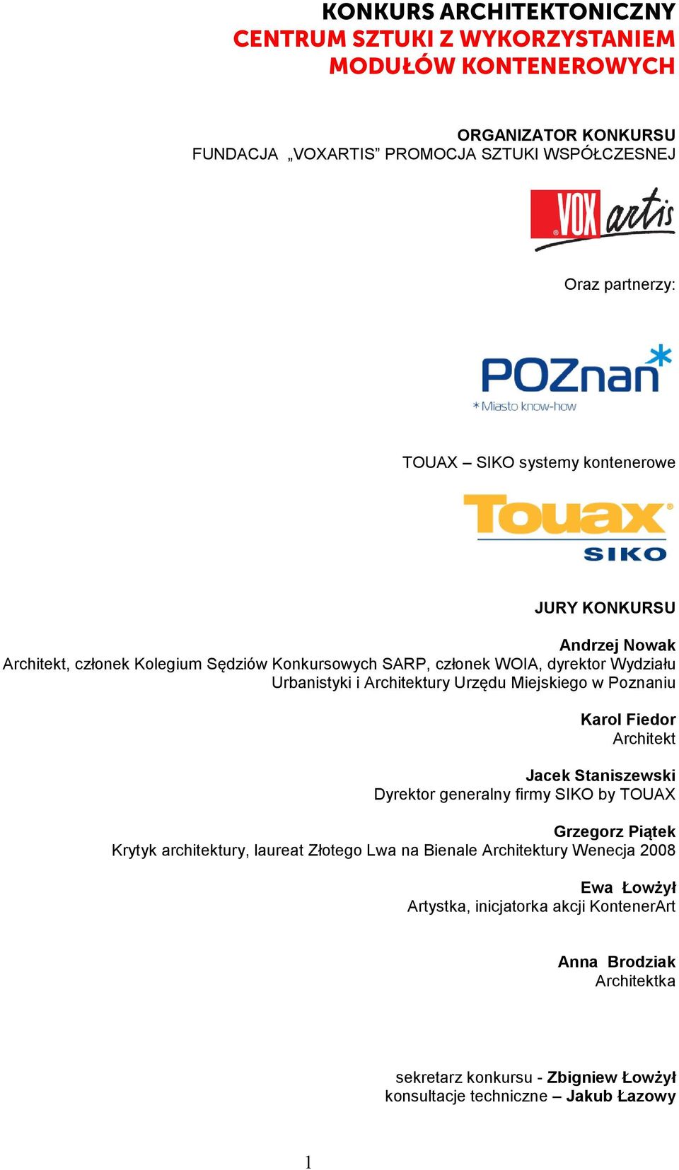Urzędu Miejskiego w Poznaniu Karol Fiedor Architekt Jacek Staniszewski Dyrektor generalny firmy SIKO by TOUAX Grzegorz Piątek Krytyk architektury, laureat Złotego Lwa na