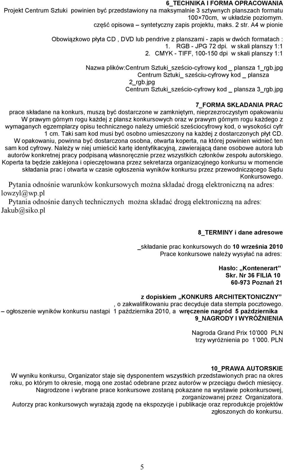 CMYK - TIFF, 100-150 dpi w skali planszy 1:1 Nazwa plików:centrum Sztuki_sześcio-cyfrowy kod _ plansza 1_rgb.jpg Centrum Sztuki_ sześciu-cyfrowy kod _ plansza 2_rgb.
