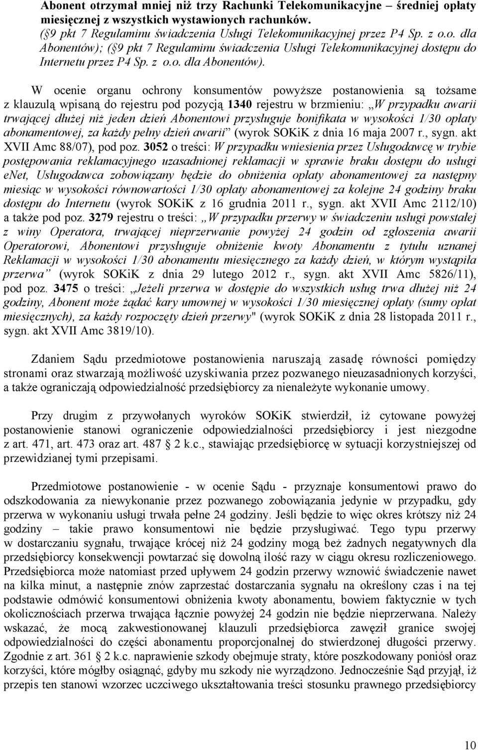 ( 9 pkt 7 Regulaminu świadczenia Usługi Telekomunikacyjnej dostępu do Internetu przez P4 Sp. z o.o. dla Abonentów).