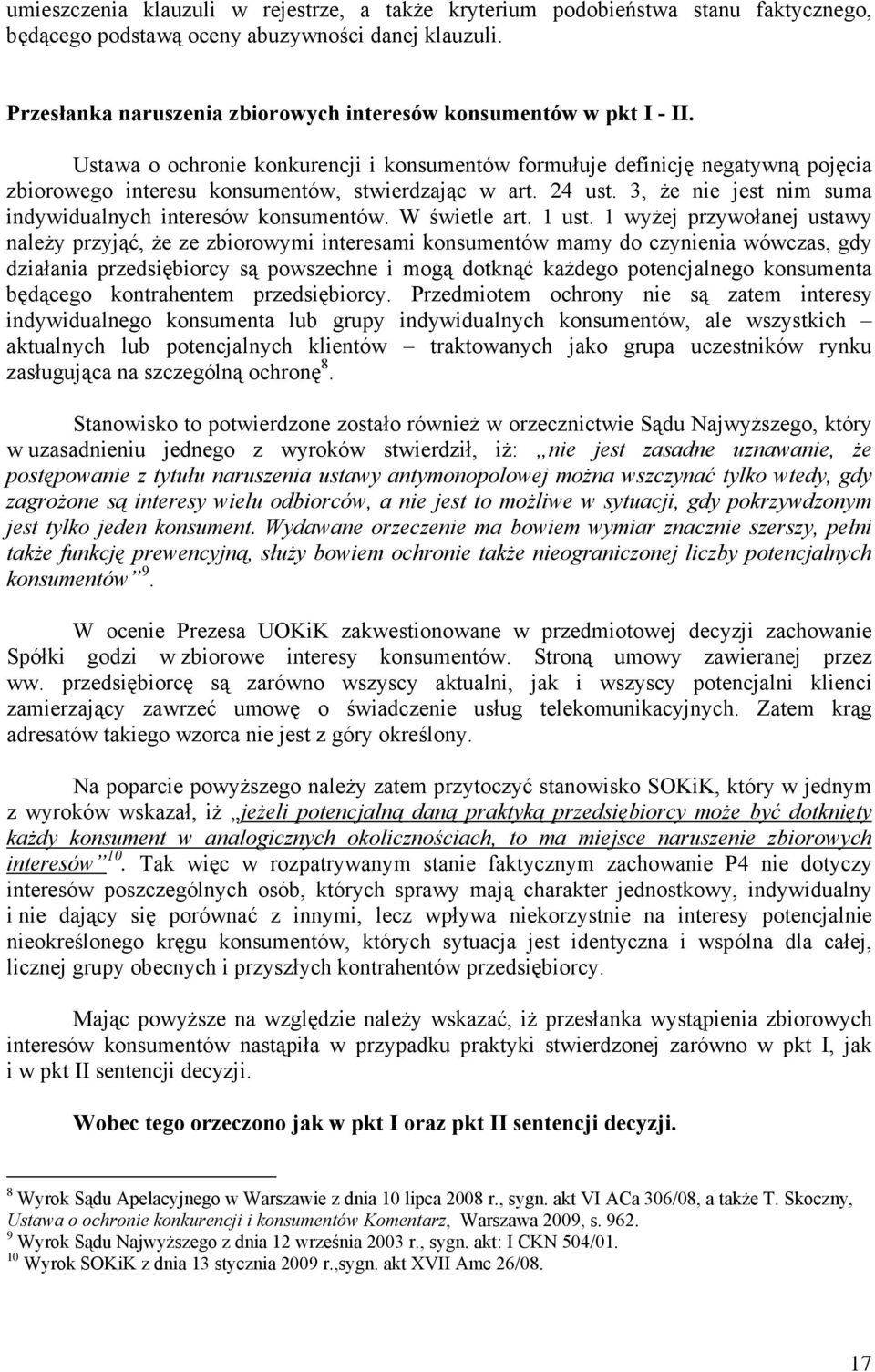 Ustawa o ochronie konkurencji i konsumentów formułuje definicję negatywną pojęcia zbiorowego interesu konsumentów, stwierdzając w art. 24 ust.