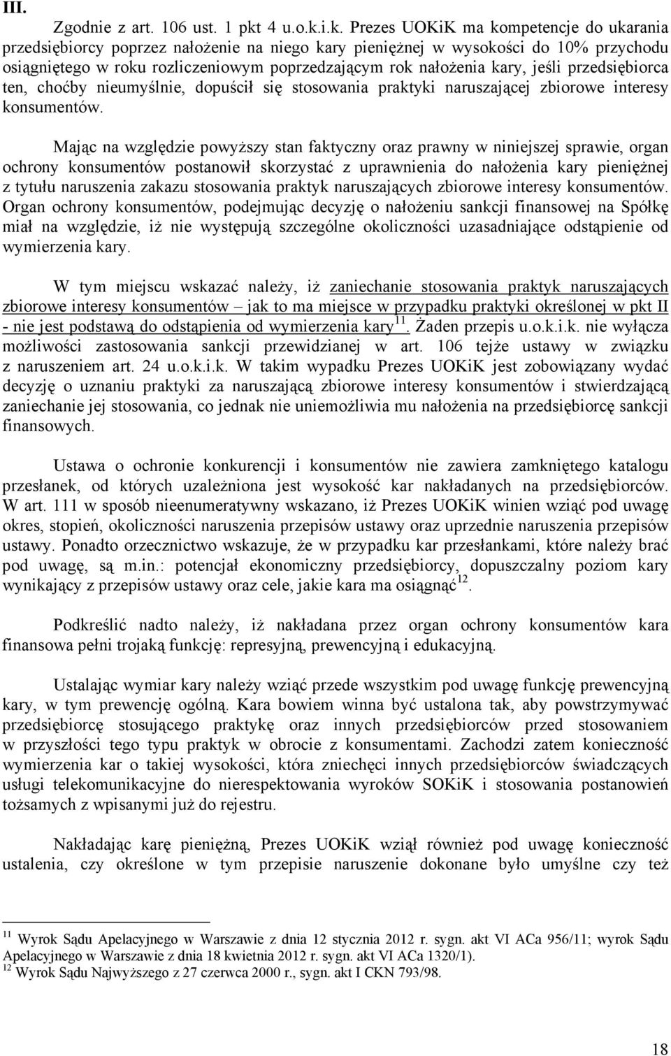 i.k. Prezes UOKiK ma kompetencje do ukarania przedsiębiorcy poprzez nałoŝenie na niego kary pienięŝnej w wysokości do 10% przychodu osiągniętego w roku rozliczeniowym poprzedzającym rok nałoŝenia