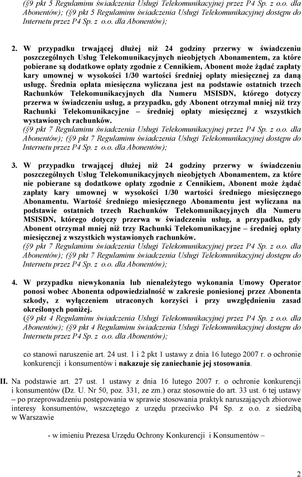 moŝe Ŝądać zapłaty kary umownej w wysokości 1/30 wartości średniej opłaty miesięcznej za daną usługę.