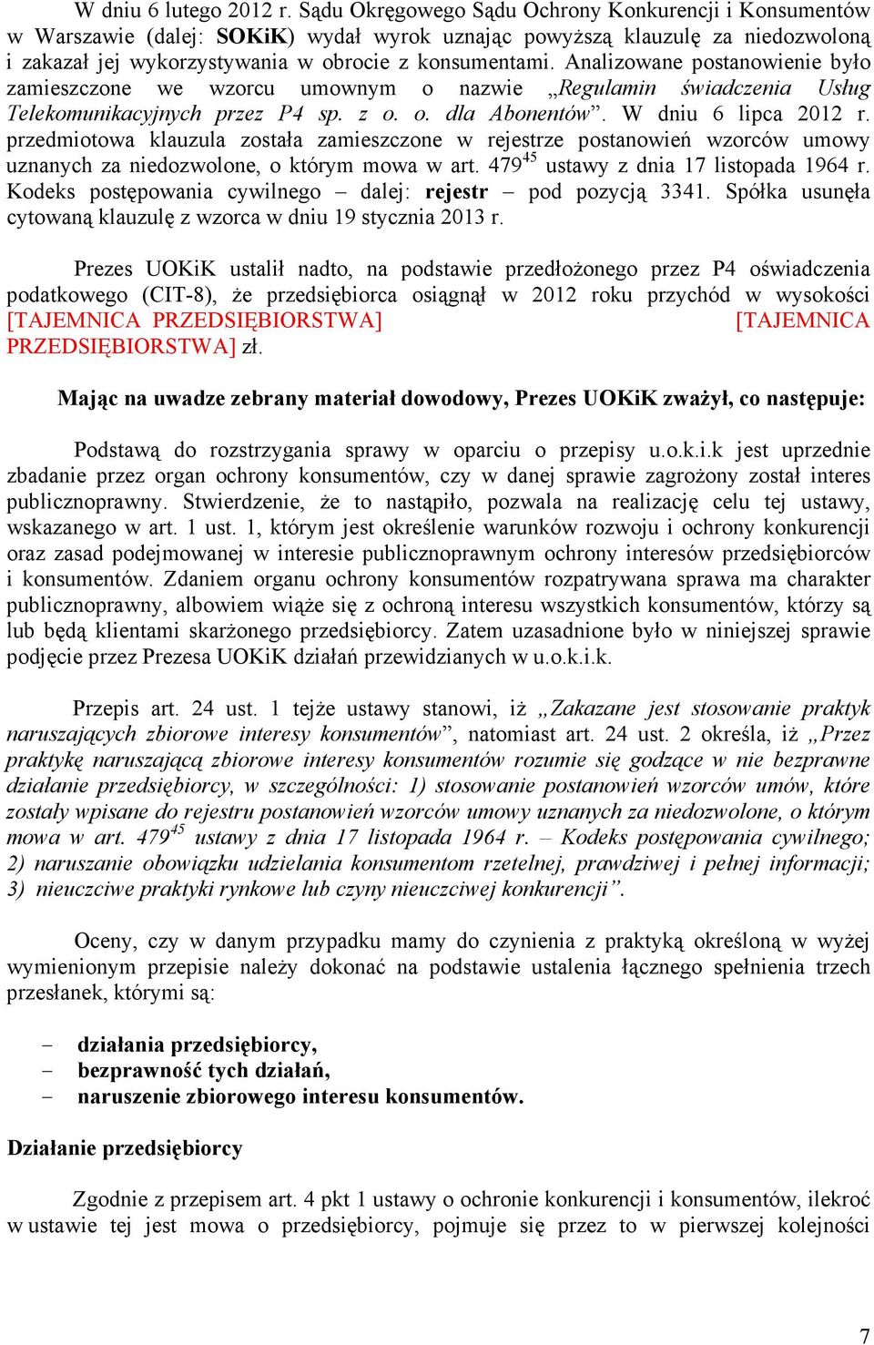 Analizowane postanowienie było zamieszczone we wzorcu umownym o nazwie Regulamin świadczenia Usług Telekomunikacyjnych przez P4 sp. z o. o. dla Abonentów. W dniu 6 lipca 2012 r.