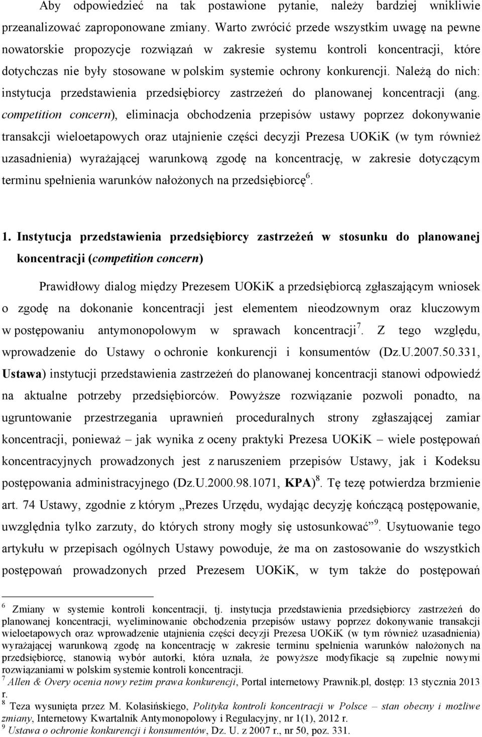 Należą do nich: instytucja przedstawienia przedsiębiorcy zastrzeżeń do planowanej koncentracji (ang.